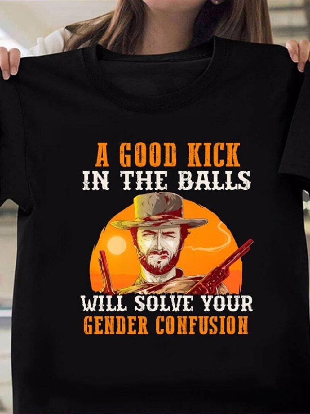 A Good Kick In The Balls Will Solve Your Gender Confusion Clint Eastwood Shirt
